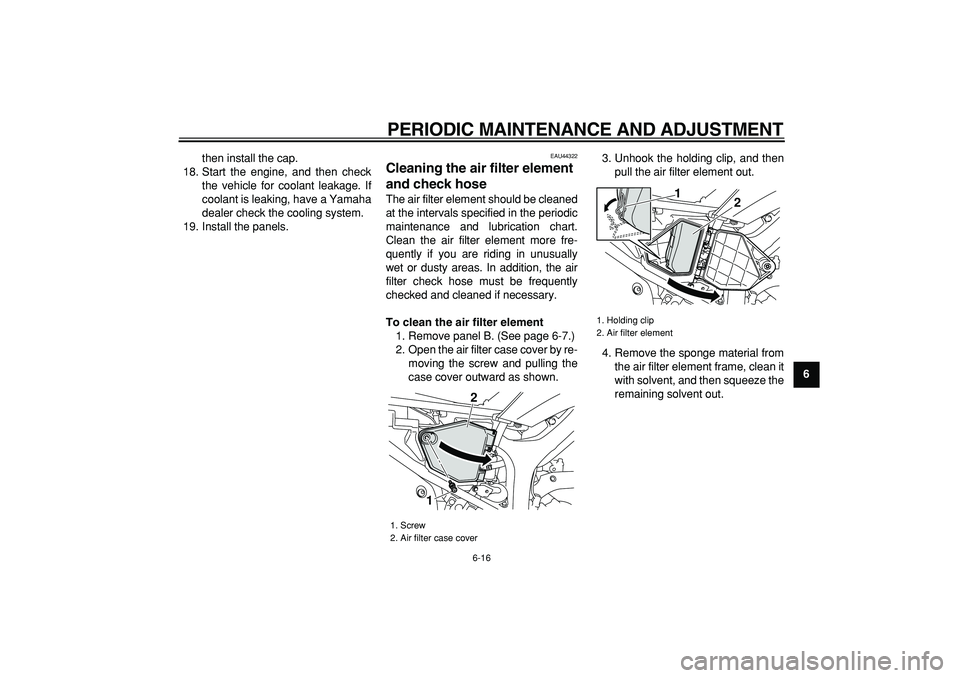 YAMAHA WR 250R 2009 Workshop Manual
PERIODIC MAINTENANCE AND ADJUSTMENT
6-16
2
3
4
5
67
8
9
then install the cap.
18. Start the engine, and then check
the vehicle for coolant leakage. If
coolant is leaking, have a Yamaha
dealer ch YAMAHA WR 250R 2009 Workshop Manual
PERIODIC MAINTENANCE AND ADJUSTMENT
6-16
2
3
4
5
67
8
9
then install the cap.
18. Start the engine, and then check
the vehicle for coolant leakage. If
coolant is leaking, have a Yamaha
dealer ch