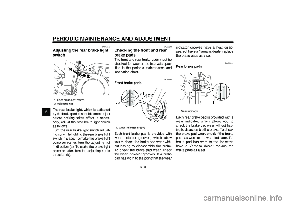 YAMAHA WR 250R 2009 Repair Manual
PERIODIC MAINTENANCE AND ADJUSTMENT
6-23
1
2
3
4
5
6
7
8
9
EAU22272
Adjusting the rear brake light
switch
The rear brake light, which is activated
by the brake pedal, should come on just
bef YAMAHA WR 250R 2009 Repair Manual
PERIODIC MAINTENANCE AND ADJUSTMENT
6-23
1
2
3
4
5
6
7
8
9
EAU22272
Adjusting the rear brake light
switch
The rear brake light, which is activated
by the brake pedal, should come on just
bef