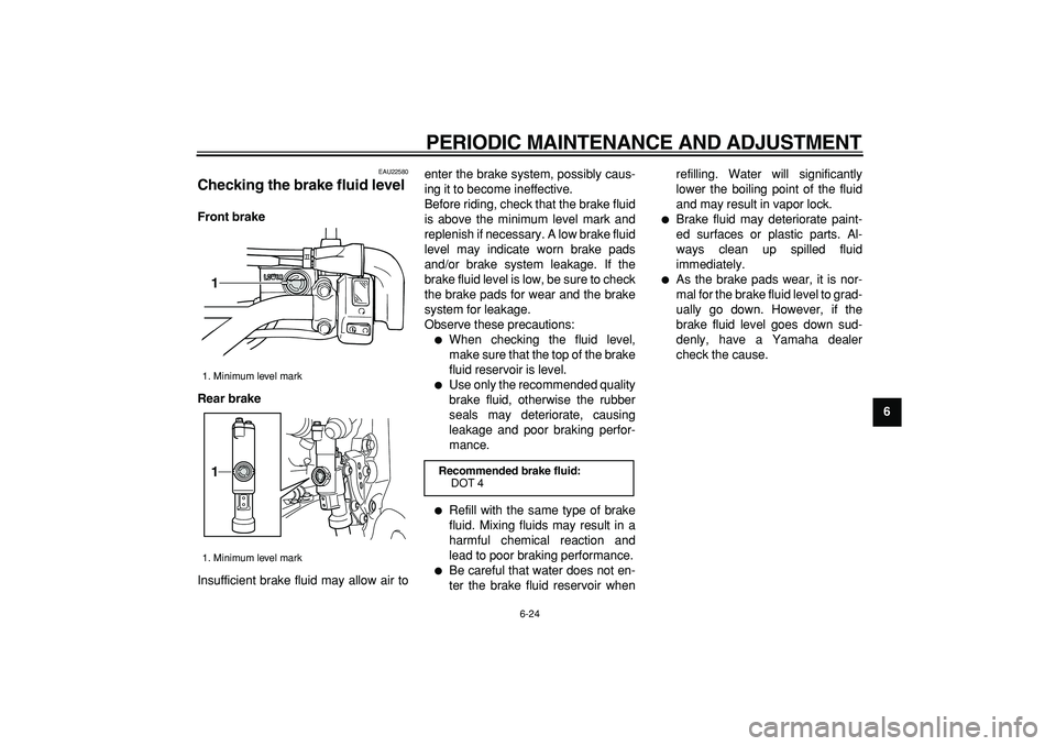 YAMAHA WR 250R 2009 Repair Manual
PERIODIC MAINTENANCE AND ADJUSTMENT
6-24
2
3
4
5
67
8
9
EAU22580
Checking the brake fluid level
Front brake
Rear brake
Insufficient brake fluid may allow air toenter the brake system, possib YAMAHA WR 250R 2009 Repair Manual
PERIODIC MAINTENANCE AND ADJUSTMENT
6-24
2
3
4
5
67
8
9
EAU22580
Checking the brake fluid level
Front brake
Rear brake
Insufficient brake fluid may allow air toenter the brake system, possib