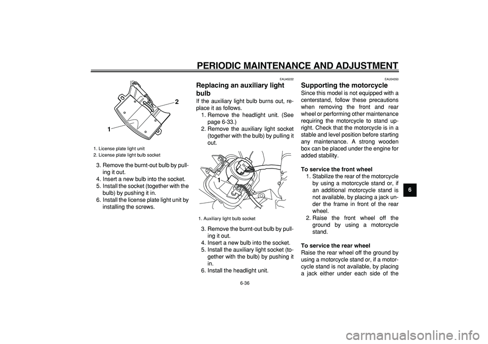 YAMAHA WR 250R 2009 Manual PDF  
PERIODIC MAINTENANCE AND ADJUSTMENT 
6-36 
2
3
4
5
67
8
9  
3. Remove the burnt-out bulb by pull-
ing it out.
4. Insert a new bulb into the socket.
5. Install the socket (together with the
bulb) by 