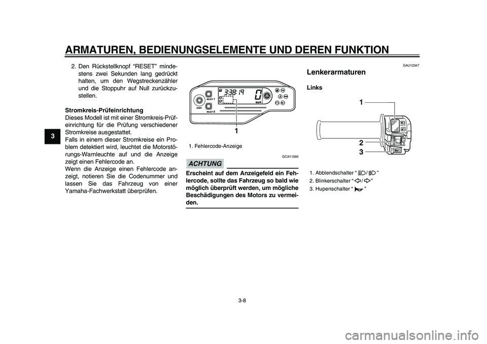 YAMAHA WR 250R 2009 Betriebsanleitungen (in German)
ARMATUREN, BEDIENUNGSELEMENTE UND DEREN FUNKTION
3-8
1
2
3
4
5
6
7
8
9
2. Den Rückstellknopf “RESET” minde-
stens zwei Sekunden lang gedrückt
halten, um den Wegstreckenzähler
und die Stop YAMAHA WR 250R 2009 Betriebsanleitungen (in German)
ARMATUREN, BEDIENUNGSELEMENTE UND DEREN FUNKTION
3-8
1
2
3
4
5
6
7
8
9
2. Den Rückstellknopf “RESET” minde-
stens zwei Sekunden lang gedrückt
halten, um den Wegstreckenzähler
und die Stop