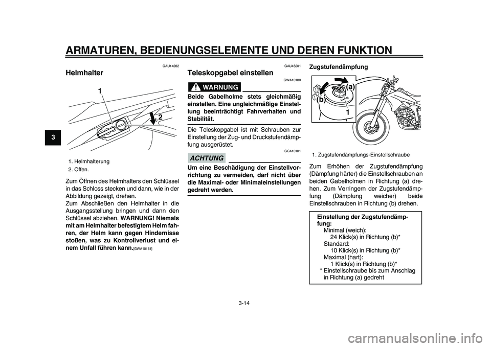 YAMAHA WR 250R 2009 Betriebsanleitungen (in German)
ARMATUREN, BEDIENUNGSELEMENTE UND DEREN FUNKTION
3-14
1
2
3
4
5
6
7
8
9
GAU14282
Helmhalter
Zum Öffnen des Helmhalters den Schlüssel
in das Schloss stecken und dann, wie in der
Abbildung ge YAMAHA WR 250R 2009 Betriebsanleitungen (in German)
ARMATUREN, BEDIENUNGSELEMENTE UND DEREN FUNKTION
3-14
1
2
3
4
5
6
7
8
9
GAU14282
Helmhalter
Zum Öffnen des Helmhalters den Schlüssel
in das Schloss stecken und dann, wie in der
Abbildung ge