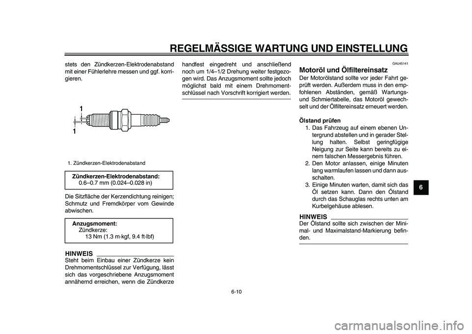 YAMAHA WR 250R 2009 Betriebsanleitungen (in German)
REGELMÄSSIGE WARTUNG UND EINSTELLUNG
6-10
2
3
4
5
67
8
9
stets den Zündkerzen-Elektrodenabstand
mit einer Fühlerlehre messen und ggf. korri-
gieren.
Die Sitzfläche der Kerzendichtung reinige YAMAHA WR 250R 2009 Betriebsanleitungen (in German)
REGELMÄSSIGE WARTUNG UND EINSTELLUNG
6-10
2
3
4
5
67
8
9
stets den Zündkerzen-Elektrodenabstand
mit einer Fühlerlehre messen und ggf. korri-
gieren.
Die Sitzfläche der Kerzendichtung reinige