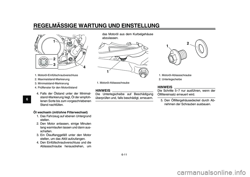 YAMAHA WR 250R 2009 Betriebsanleitungen (in German)
REGELMÄSSIGE WARTUNG UND EINSTELLUNG
6-11
1
2
3
4
5
6
7
8
9
4. Falls der Ölstand unter der Minimal-
stand-Markierung liegt, Öl der empfoh-
lenen Sorte bis zum vorgeschriebenen
Stand nachfüll YAMAHA WR 250R 2009 Betriebsanleitungen (in German)
REGELMÄSSIGE WARTUNG UND EINSTELLUNG
6-11
1
2
3
4
5
6
7
8
9
4. Falls der Ölstand unter der Minimal-
stand-Markierung liegt, Öl der empfoh-
lenen Sorte bis zum vorgeschriebenen
Stand nachfüll