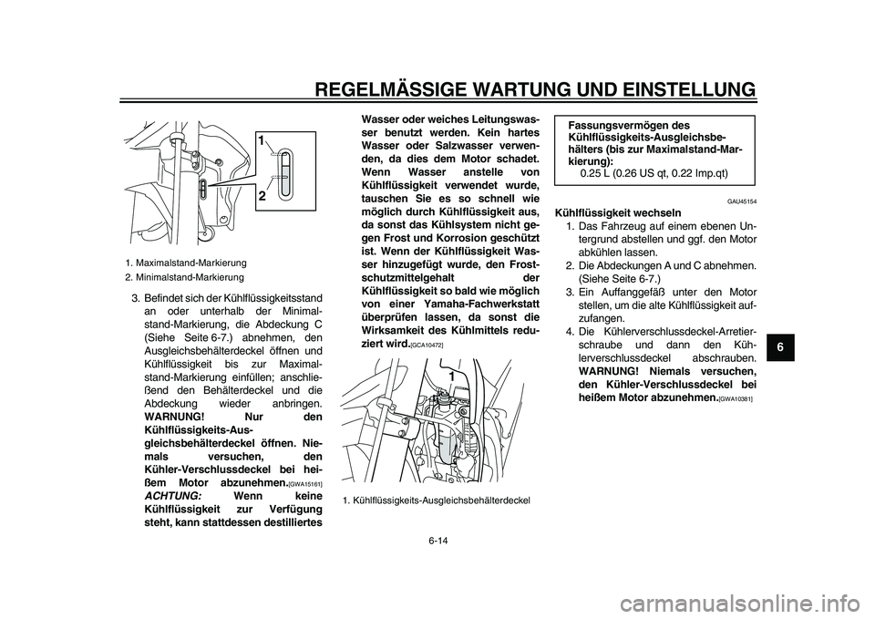 YAMAHA WR 250R 2009 Betriebsanleitungen (in German)
REGELMÄSSIGE WARTUNG UND EINSTELLUNG
6-14
2
3
4
5
67
8
9
3. Befindet sich der Kühlflüssigkeitsstand
an oder unterhalb der Minimal-
stand-Markierung, die Abdeckung C
(Siehe Seite 6-7.) abnehme YAMAHA WR 250R 2009 Betriebsanleitungen (in German)
REGELMÄSSIGE WARTUNG UND EINSTELLUNG
6-14
2
3
4
5
67
8
9
3. Befindet sich der Kühlflüssigkeitsstand
an oder unterhalb der Minimal-
stand-Markierung, die Abdeckung C
(Siehe Seite 6-7.) abnehme