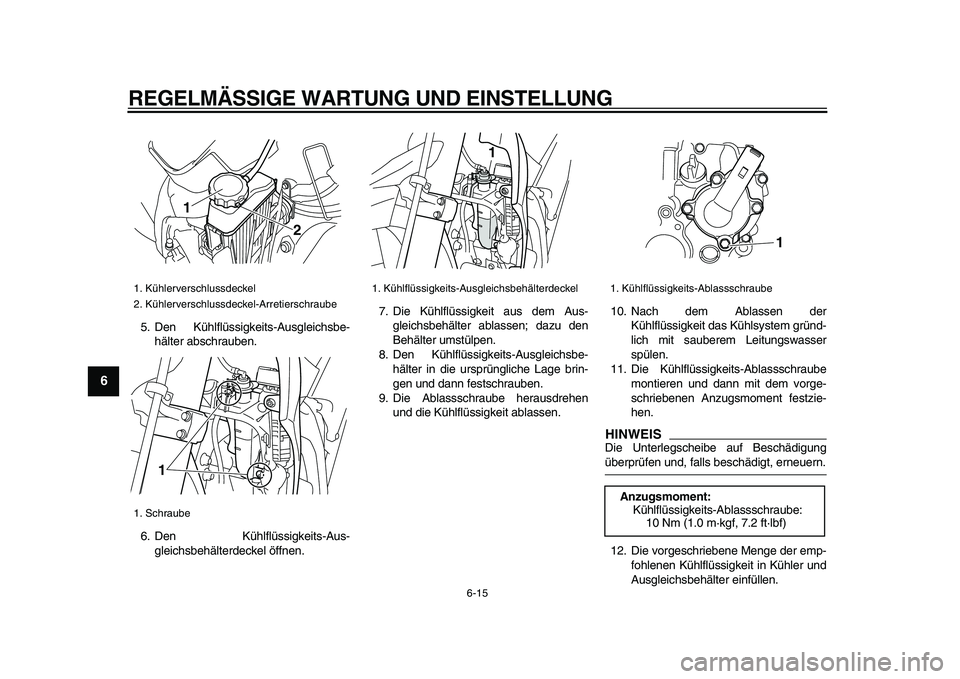 YAMAHA WR 250R 2009 Betriebsanleitungen (in German)
REGELMÄSSIGE WARTUNG UND EINSTELLUNG
6-15
1
2
3
4
5
6
7
8
9
5. Den Kühlflüssigkeits-Ausgleichsbe-
hälter abschrauben.
6. Den Kühlflüssigkeits-Aus-
gleichsbehälterdeckel öffnen.7. Die Kü YAMAHA WR 250R 2009 Betriebsanleitungen (in German)
REGELMÄSSIGE WARTUNG UND EINSTELLUNG
6-15
1
2
3
4
5
6
7
8
9
5. Den Kühlflüssigkeits-Ausgleichsbe-
hälter abschrauben.
6. Den Kühlflüssigkeits-Aus-
gleichsbehälterdeckel öffnen.7. Die Kü