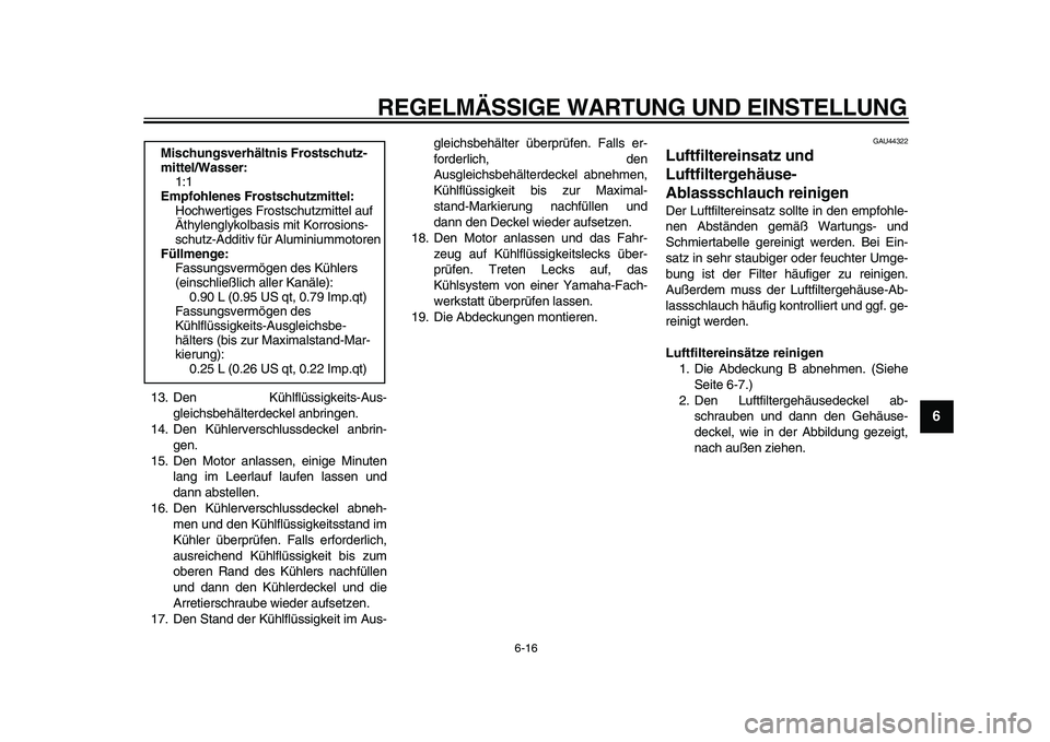 YAMAHA WR 250R 2009 Betriebsanleitungen (in German)
REGELMÄSSIGE WARTUNG UND EINSTELLUNG
6-16
2
3
4
5
67
8
9
13. Den Kühlflüssigkeits-Aus-
gleichsbehälterdeckel anbringen.
14. Den Kühlerverschlussdeckel anbrin-
gen.
15. Den Motor anlassen, e YAMAHA WR 250R 2009 Betriebsanleitungen (in German)
REGELMÄSSIGE WARTUNG UND EINSTELLUNG
6-16
2
3
4
5
67
8
9
13. Den Kühlflüssigkeits-Aus-
gleichsbehälterdeckel anbringen.
14. Den Kühlerverschlussdeckel anbrin-
gen.
15. Den Motor anlassen, e