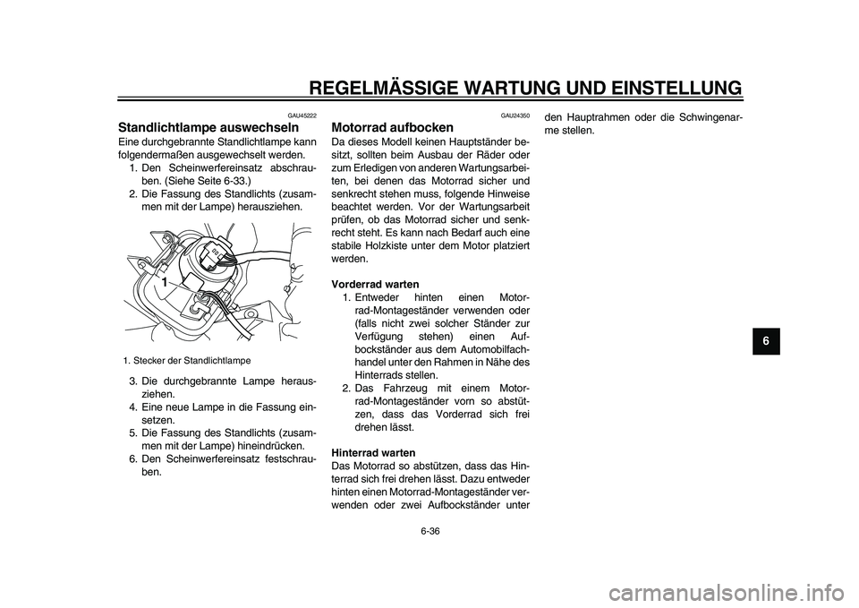 YAMAHA WR 250R 2009 Betriebsanleitungen (in German)
REGELMÄSSIGE WARTUNG UND EINSTELLUNG
6-36
2
3
4
5
67
8
9
GAU45222
Standlichtlampe auswechseln
Eine durchgebrannte Standlichtlampe kann
folgendermaßen ausgewechselt werden.
1. Den Scheinwerf YAMAHA WR 250R 2009 Betriebsanleitungen (in German)
REGELMÄSSIGE WARTUNG UND EINSTELLUNG
6-36
2
3
4
5
67
8
9
GAU45222
Standlichtlampe auswechseln
Eine durchgebrannte Standlichtlampe kann
folgendermaßen ausgewechselt werden.
1. Den Scheinwerf