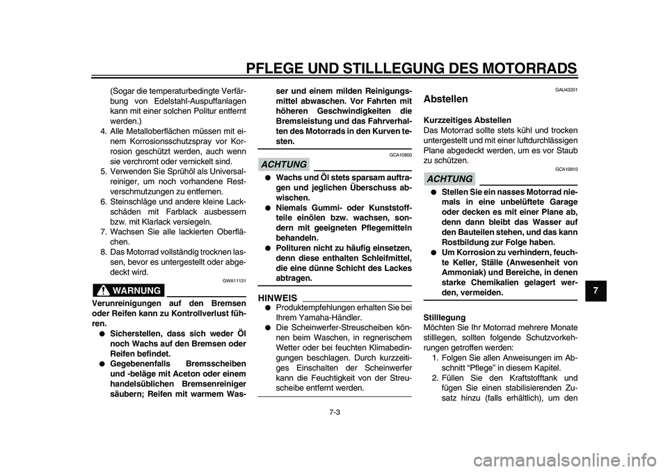 YAMAHA WR 250R 2009  Betriebsanleitungen (in German)  
PFLEGE UND STILLLEGUNG DES MOTORRADS 
7-3 
2
3
4
5
6
78
9
 
(Sogar die temperaturbedingte Verfär-
bung von Edelstahl-Auspuffanlagen
kann mit einer solchen Politur entfernt
werden.)
4. Alle Metallob
