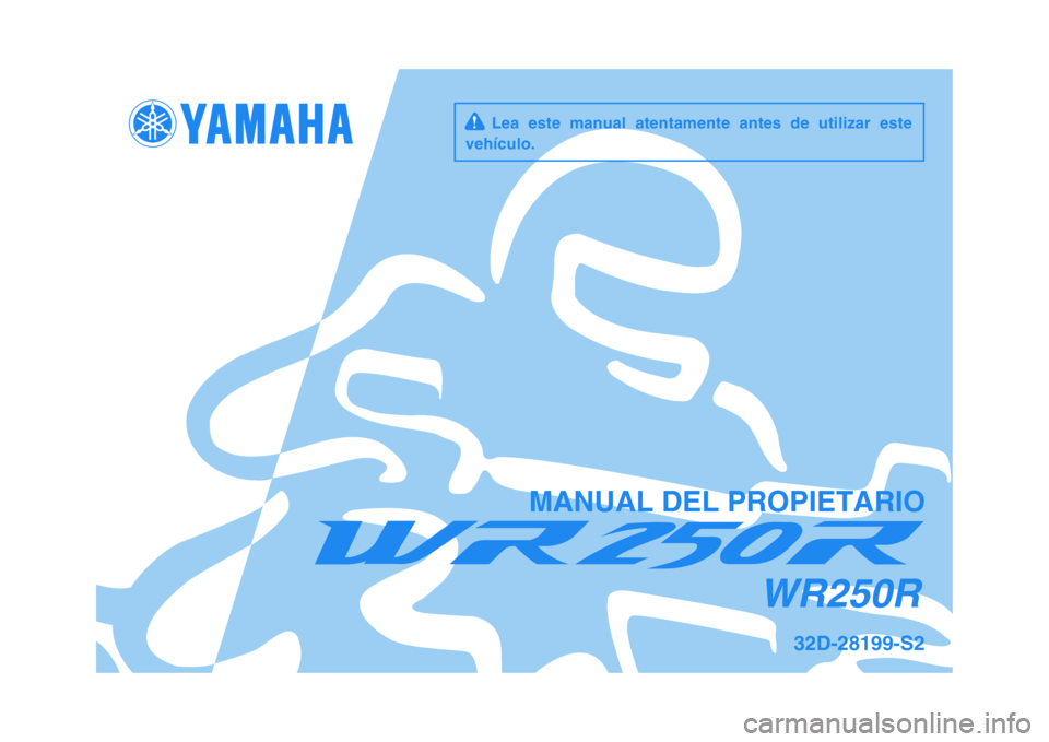 YAMAHA WR 250R 2009  Manuale de Empleo (in Spanish)   
MANUAL DEL PROPIETARIO
32D-28199-S2
WR250R
     Lea  este  manual  atentamente  antes  de  utilizar  este
vehículo. 