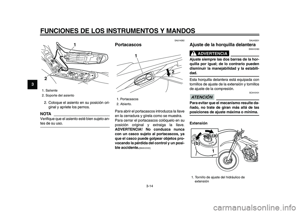 YAMAHA WR 250R 2009 Manuale de Empleo (in Spanish)
FUNCIONES DE LOS INSTRUMENTOS Y MANDOS
3-14
1
2
3
4
5
6
7
8
9
2. Coloque el asiento en su posición ori-
ginal y apriete los pernos.
NOTA
Verifique que el asiento esté bien sujeto an-
tes de YAMAHA WR 250R 2009 Manuale de Empleo (in Spanish)
FUNCIONES DE LOS INSTRUMENTOS Y MANDOS
3-14
1
2
3
4
5
6
7
8
9
2. Coloque el asiento en su posición ori-
ginal y apriete los pernos.
NOTA
Verifique que el asiento esté bien sujeto an-
tes de
