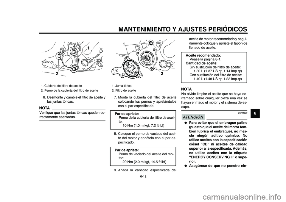 YAMAHA WR 250R 2009 Manuale de Empleo (in Spanish)
MANTENIMIENTO Y AJUSTES PERIÓDICOS
6-12
2
3
4
5
67
8
9
6. Desmonte y cambie el filtro de aceite y
las juntas tóricas.
NOTA
Verifique que las juntas tóricas queden co-
rrectamente asentadas YAMAHA WR 250R 2009 Manuale de Empleo (in Spanish)
MANTENIMIENTO Y AJUSTES PERIÓDICOS
6-12
2
3
4
5
67
8
9
6. Desmonte y cambie el filtro de aceite y
las juntas tóricas.
NOTA
Verifique que las juntas tóricas queden co-
rrectamente asentadas