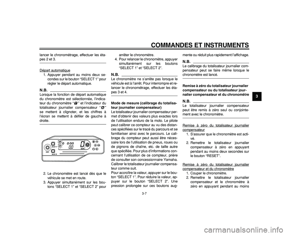YAMAHA WR 250R 2009  Notices Demploi (in French)  
COMMANDES ET INSTRUMENTS 
3-7 
2
34
5
6
7
8
9
 
lancer le chronométrage, effectuer les éta- 
pes 2 et 3.
Départ automatique
1. Appuyer pendant au moins deux se-
condes sur le bouton “SELECT 1