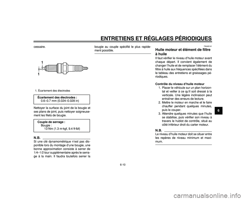 YAMAHA WR 250R 2009  Notices Demploi (in French)  
ENTRETIENS ET RÉGLAGES PÉRIODIQUES 
6-10 
2
3
4
5
67
8
9
 
cessaire.
Nettoyer la surface du joint de la bougie et
ses plans de joint, puis nettoyer soigneuse-
ment les filets de bougie.
N.B.
 
Si 