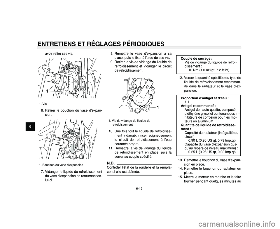 YAMAHA WR 250R 2009  Notices Demploi (in French)  
ENTRETIENS ET RÉGLAGES PÉRIODIQUES 
6-15 
1
2
3
4
5
6
7
8
9
 
avoir retiré ses vis.
6. Retirer le bouchon du vase d’expan-
sion.
7. Vidanger le liquide de refroidissement
du vase d’expansion 