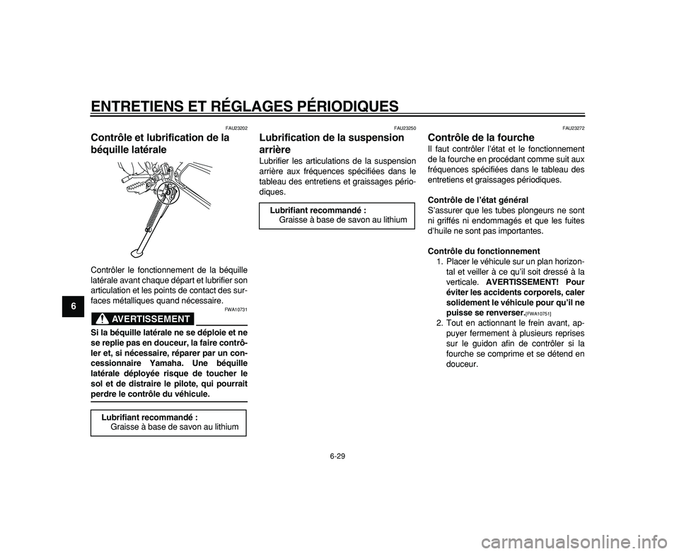 YAMAHA WR 250R 2009  Notices Demploi (in French)  
ENTRETIENS ET RÉGLAGES PÉRIODIQUES 
6-29 
1
2
3
4
5
6
7
8
9
 
FAU23202 
Contrôle et lubrification de la 
béquille latérale  
Contrôler le fonctionnement de la béquille
latérale avant chaque 