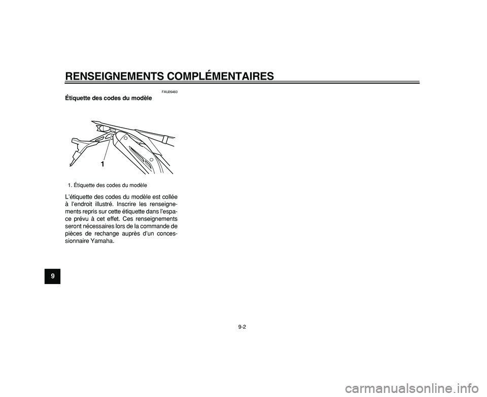 YAMAHA WR 250R 2009 Notices Demploi (in French)
RENSEIGNEMENTS COMPLÉMENTAIRES
9-2
1
2
3
4
5
6
7
8
9
FAU26460
Étiquette des codes du modèle
L’étiquette des codes du modèle est collée
à l’endroit illustré. Inscrire les renseigne YAMAHA WR 250R 2009 Notices Demploi (in French)
RENSEIGNEMENTS COMPLÉMENTAIRES
9-2
1
2
3
4
5
6
7
8
9
FAU26460
Étiquette des codes du modèle
L’étiquette des codes du modèle est collée
à l’endroit illustré. Inscrire les renseigne