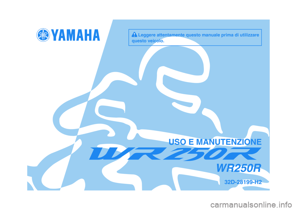 YAMAHA WR 250R 2009  Manuale duso (in Italian)   
USO E MANUTENZIONE
32D-28199-H2
WR250R
     Leggere attentamente questo manuale prima di utilizzare
questo veicolo.
✦✥✱✵✥  ✤ 	
 


 