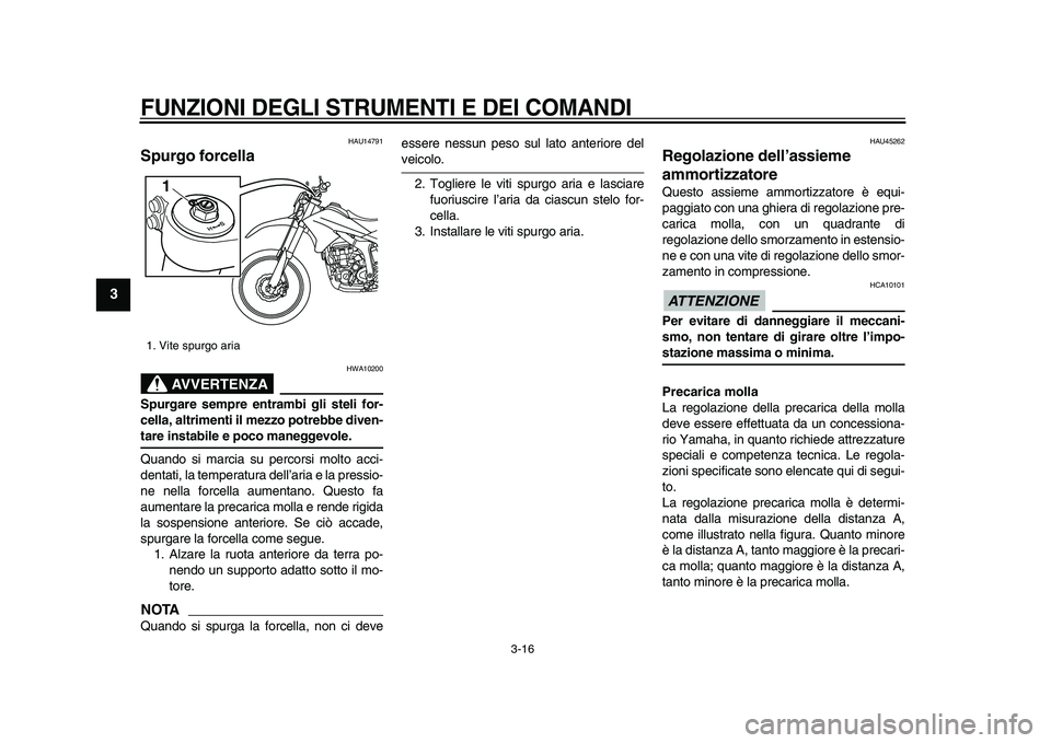 YAMAHA WR 250R 2009 Manuale duso (in Italian)
FUNZIONI DEGLI STRUMENTI E DEI COMANDI
3-16
1
2
3
4
5
6
7
8
9
HAU14791
Spurgo forcella
AVVERTENZA
HWA10200
Spurgare sempre entrambi gli steli for-
cella, altrimenti il mezzo potrebbe diven YAMAHA WR 250R 2009 Manuale duso (in Italian)
FUNZIONI DEGLI STRUMENTI E DEI COMANDI
3-16
1
2
3
4
5
6
7
8
9
HAU14791
Spurgo forcella
AVVERTENZA
HWA10200
Spurgare sempre entrambi gli steli for-
cella, altrimenti il mezzo potrebbe diven