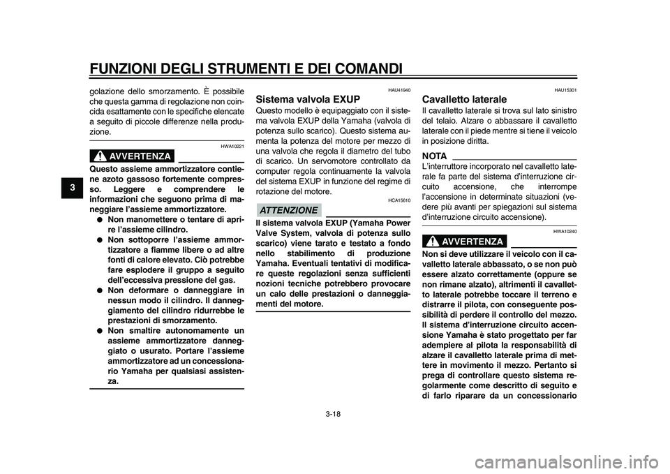 YAMAHA WR 250R 2009 Manuale duso (in Italian)
FUNZIONI DEGLI STRUMENTI E DEI COMANDI
3-18
1
2
3
4
5
6
7
8
9
golazione dello smorzamento. È possibile
che questa gamma di regolazione non coin-
cida esattamente con le specifiche elencate
a s YAMAHA WR 250R 2009 Manuale duso (in Italian)
FUNZIONI DEGLI STRUMENTI E DEI COMANDI
3-18
1
2
3
4
5
6
7
8
9
golazione dello smorzamento. È possibile
che questa gamma di regolazione non coin-
cida esattamente con le specifiche elencate
a s