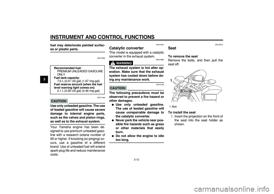 YAMAHA WR 250R 2008 Owners Manual
INSTRUMENT AND CONTROL FUNCTIONS
3-12
1
2
3
4
5
6
7
8
9fuel may deteriorate painted surfac-
es or plastic parts.
EAU13390
CAUTION:
ECA11400
Use only unleaded gasoline. The use
of leaded gas YAMAHA WR 250R 2008 Owners Manual
INSTRUMENT AND CONTROL FUNCTIONS
3-12
1
2
3
4
5
6
7
8
9fuel may deteriorate painted surfac-
es or plastic parts.
EAU13390
CAUTION:
ECA11400
Use only unleaded gasoline. The use
of leaded gas