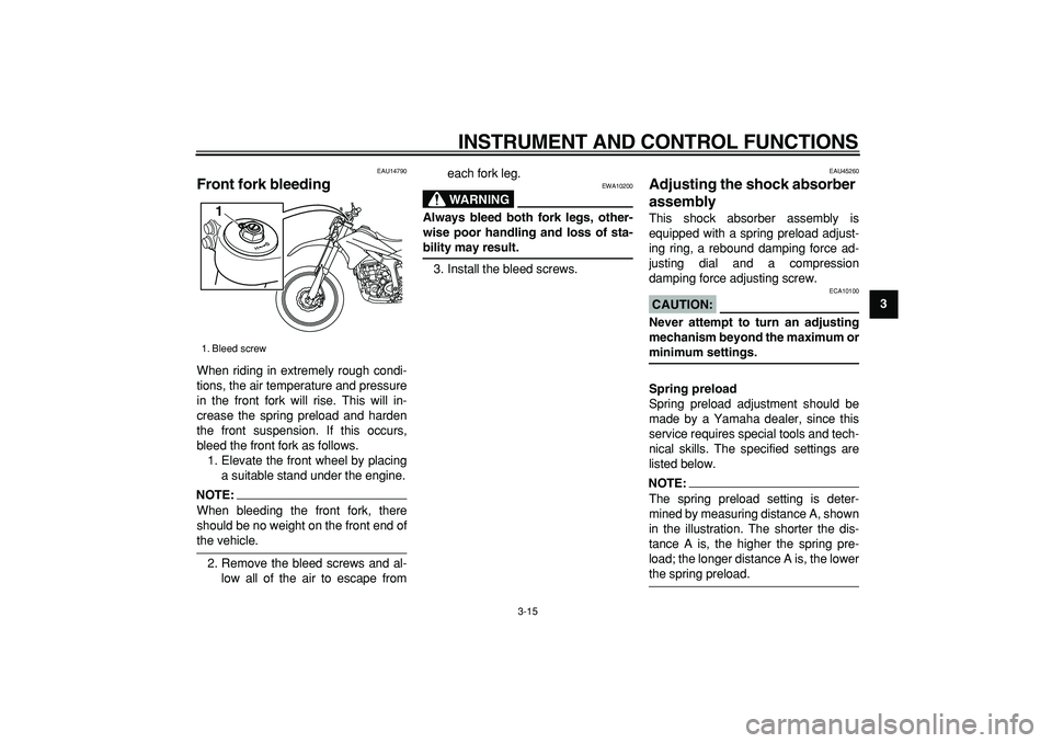 YAMAHA WR 250R 2008 Owners Manual
INSTRUMENT AND CONTROL FUNCTIONS
3-15
2
34
5
6
7
8
9
EAU14790
Front fork bleeding
When riding in extremely rough condi-
tions, the air temperature and pressure
in the front fork will rise. Th YAMAHA WR 250R 2008 Owners Manual
INSTRUMENT AND CONTROL FUNCTIONS
3-15
2
34
5
6
7
8
9
EAU14790
Front fork bleeding
When riding in extremely rough condi-
tions, the air temperature and pressure
in the front fork will rise. Th