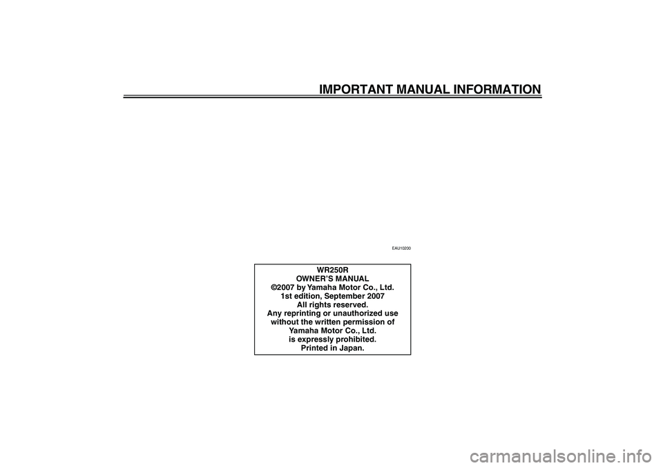 YAMAHA WR 250R 2008  Owners Manual  
IMPORTANT MANUAL INFORMATION 
EAU10200 
WR250R
OWNER’S MANUAL
©2007 by Yamaha Motor Co., Ltd.
1st edition, September 2007
All rights reserved.
Any reprinting or unauthorized use 
without the writ