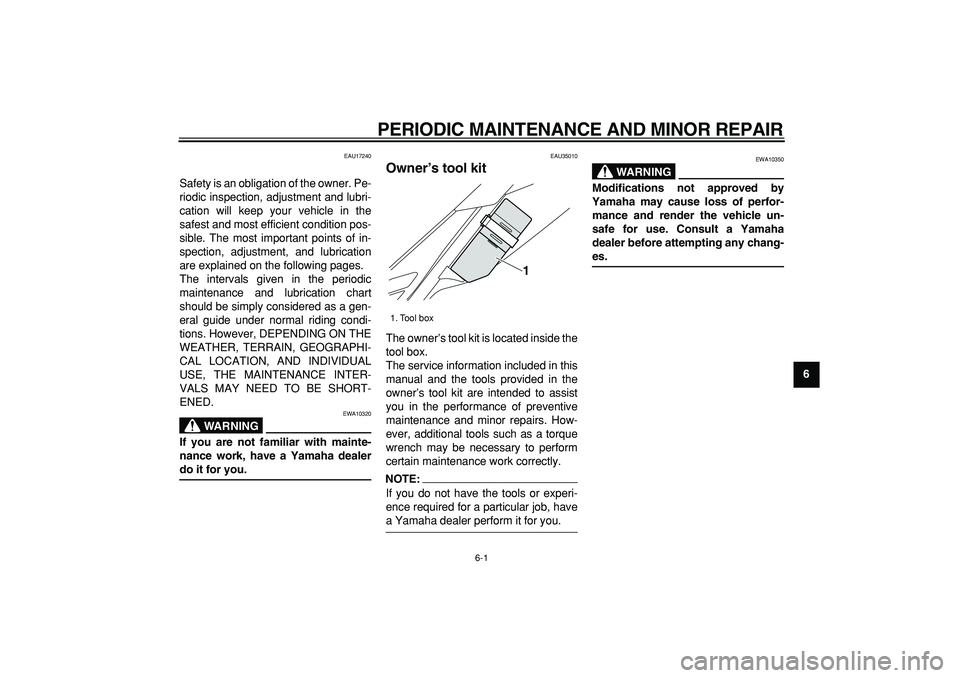 YAMAHA WR 250R 2008 Service Manual  
6-1 
2
3
4
5
67
8
9
 
PERIODIC MAINTENANCE AND MINOR REPAIR 
EAU17240 
Safety is an obligation of the owner. Pe-
riodic inspection, adjustment and lubri-
cation will keep your vehicle in the
safest 