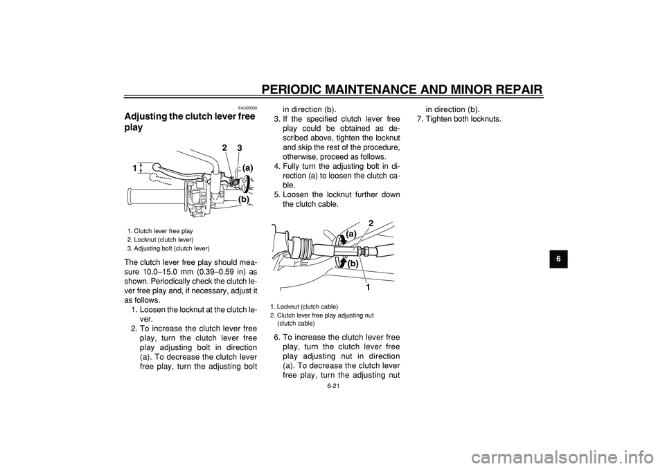 YAMAHA WR 250R 2008 Repair Manual
PERIODIC MAINTENANCE AND MINOR REPAIR
6-21
2
3
4
5
67
8
9
EAU22032
Adjusting the clutch lever free
play
The clutch lever free play should mea-
sure 10.0–15.0 mm (0.39–0.59 in) as
shown. YAMAHA WR 250R 2008 Repair Manual
PERIODIC MAINTENANCE AND MINOR REPAIR
6-21
2
3
4
5
67
8
9
EAU22032
Adjusting the clutch lever free
play
The clutch lever free play should mea-
sure 10.0–15.0 mm (0.39–0.59 in) as
shown.
