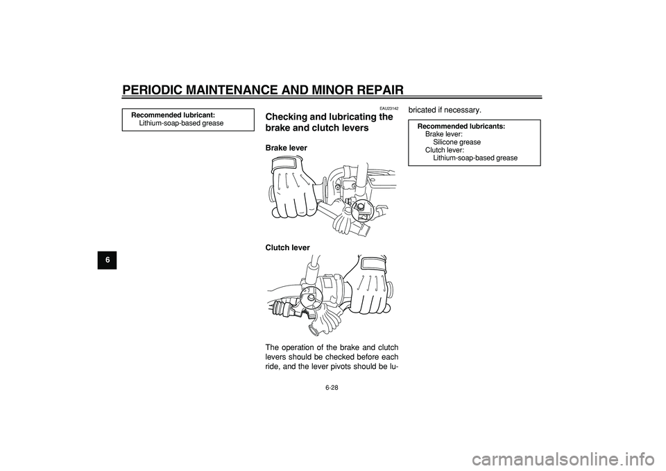 YAMAHA WR 250R 2008 Repair Manual
PERIODIC MAINTENANCE AND MINOR REPAIR
6-28
1
2
3
4
5
6
7
8
9
EAU23142
Checking and lubricating the
brake and clutch levers
Brake lever
Clutch lever
The operation of the brake and clutch
lev YAMAHA WR 250R 2008 Repair Manual
PERIODIC MAINTENANCE AND MINOR REPAIR
6-28
1
2
3
4
5
6
7
8
9
EAU23142
Checking and lubricating the
brake and clutch levers
Brake lever
Clutch lever
The operation of the brake and clutch
lev