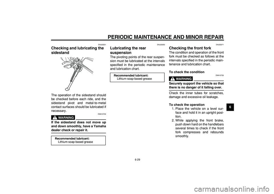 YAMAHA WR 250R 2008 Repair Manual
PERIODIC MAINTENANCE AND MINOR REPAIR
6-29
2
3
4
5
67
8
9
EAU23201
Checking and lubricating the
sidestand
The operation of the sidestand should
be checked before each ride, and the
sidestand YAMAHA WR 250R 2008 Repair Manual
PERIODIC MAINTENANCE AND MINOR REPAIR
6-29
2
3
4
5
67
8
9
EAU23201
Checking and lubricating the
sidestand
The operation of the sidestand should
be checked before each ride, and the
sidestand