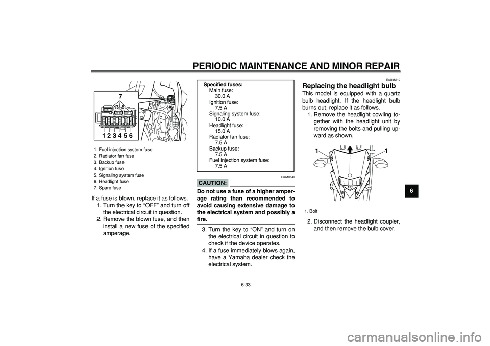 YAMAHA WR 250R 2008 Manual PDF
PERIODIC MAINTENANCE AND MINOR REPAIR
6-33
2
3
4
5
67
8
9
If a fuse is blown, replace it as follows.
1. Turn the key to “OFF” and turn off
the electrical circuit in question.
2. Remove the b YAMAHA WR 250R 2008 Manual PDF
PERIODIC MAINTENANCE AND MINOR REPAIR
6-33
2
3
4
5
67
8
9
If a fuse is blown, replace it as follows.
1. Turn the key to “OFF” and turn off
the electrical circuit in question.
2. Remove the b