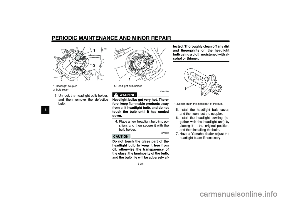 YAMAHA WR 250R 2008 Manual PDF
PERIODIC MAINTENANCE AND MINOR REPAIR
6-34
1
2
3
4
5
6
7
8
9
3. Unhook the headlight bulb holder,
and then remove the defective
bulb.
WARNING
EWA10790
Headlight bulbs get very hot. There-
fore YAMAHA WR 250R 2008 Manual PDF
PERIODIC MAINTENANCE AND MINOR REPAIR
6-34
1
2
3
4
5
6
7
8
9
3. Unhook the headlight bulb holder,
and then remove the defective
bulb.
WARNING
EWA10790
Headlight bulbs get very hot. There-
fore