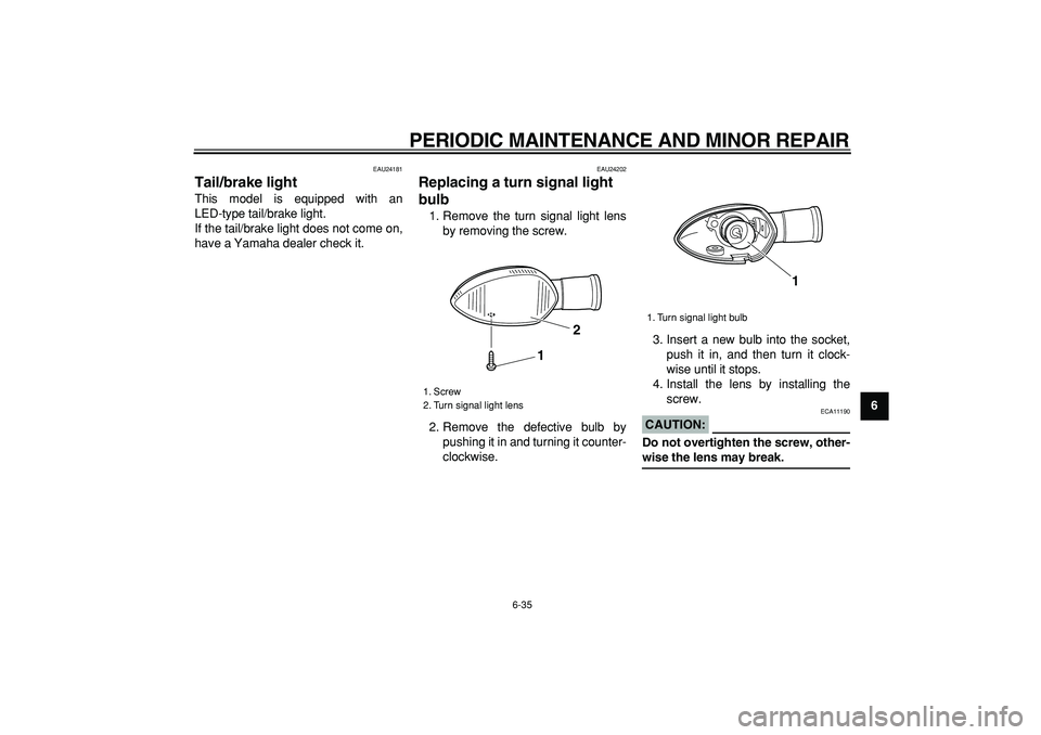 YAMAHA WR 250R 2008 Manual PDF
PERIODIC MAINTENANCE AND MINOR REPAIR
6-35
2
3
4
5
67
8
9
EAU24181
Tail/brake light
This model is equipped with an
LED-type tail/brake light.
If the tail/brake light does not come on,
have a YAMAHA WR 250R 2008 Manual PDF
PERIODIC MAINTENANCE AND MINOR REPAIR
6-35
2
3
4
5
67
8
9
EAU24181
Tail/brake light
This model is equipped with an
LED-type tail/brake light.
If the tail/brake light does not come on,
have a