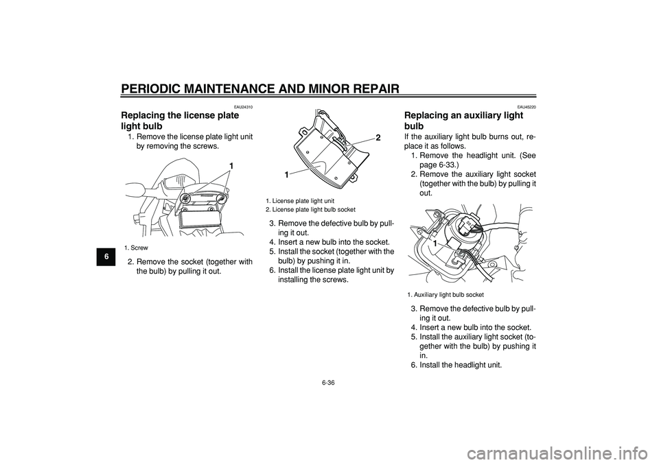 YAMAHA WR 250R 2008 Manual PDF
PERIODIC MAINTENANCE AND MINOR REPAIR
6-36
1
2
3
4
5
6
7
8
9
EAU24310
Replacing the license plate
light bulb
1. Remove the license plate light unit
by removing the screws.
2. Remove the sock YAMAHA WR 250R 2008 Manual PDF
PERIODIC MAINTENANCE AND MINOR REPAIR
6-36
1
2
3
4
5
6
7
8
9
EAU24310
Replacing the license plate
light bulb
1. Remove the license plate light unit
by removing the screws.
2. Remove the sock
