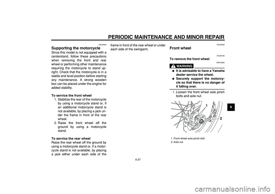 YAMAHA WR 250R 2008 Manual PDF
PERIODIC MAINTENANCE AND MINOR REPAIR
6-37
2
3
4
5
67
8
9
EAU24350
Supporting the motorcycle
Since this model is not equipped with a
centerstand, follow these precautions
when removing the fr YAMAHA WR 250R 2008 Manual PDF
PERIODIC MAINTENANCE AND MINOR REPAIR
6-37
2
3
4
5
67
8
9
EAU24350
Supporting the motorcycle
Since this model is not equipped with a
centerstand, follow these precautions
when removing the fr