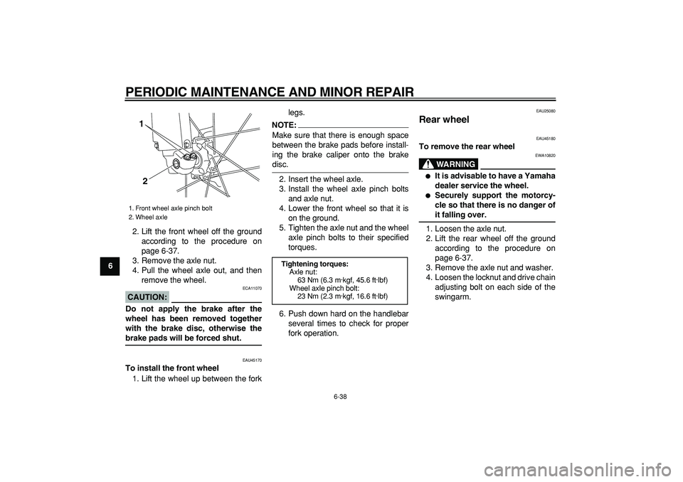 YAMAHA WR 250R 2008 Manual PDF
PERIODIC MAINTENANCE AND MINOR REPAIR
6-38
1
2
3
4
5
6
7
8
9
2. Lift the front wheel off the ground
according to the procedure on
page 6-37.
3. Remove the axle nut.
4. Pull the wheel axle out, an YAMAHA WR 250R 2008 Manual PDF
PERIODIC MAINTENANCE AND MINOR REPAIR
6-38
1
2
3
4
5
6
7
8
9
2. Lift the front wheel off the ground
according to the procedure on
page 6-37.
3. Remove the axle nut.
4. Pull the wheel axle out, an