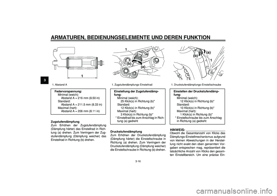 YAMAHA WR 250R 2008  Betriebsanleitungen (in German)  
ARMATUREN, BEDIENUNGSELEMENTE UND DEREN FUNKTION 
3-16 
1
2
3
4
5
6
7
8
9
 
Zugstufendämpfung 
Zum Erhöhen der Zugstufendämpfung
(Dämpfung härter) das Einstellrad in Rich-
tung (a) drehen. Zum 