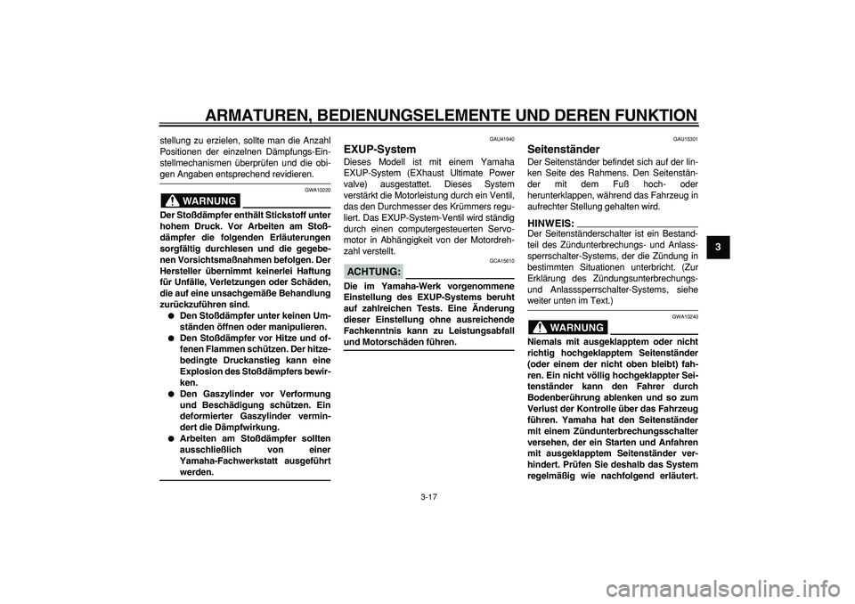 YAMAHA WR 250R 2008  Betriebsanleitungen (in German)  
ARMATUREN, BEDIENUNGSELEMENTE UND DEREN FUNKTION 
3-17 
2
34
5
6
7
8
9
 
stellung zu erzielen, sollte man die Anzahl
Positionen der einzelnen Dämpfungs-Ein-
stellmechanismen überprüfen und die ob