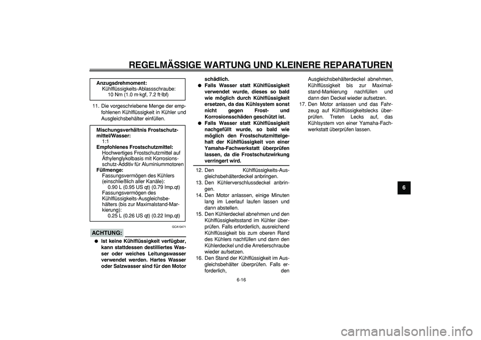 YAMAHA WR 250R 2008 Betriebsanleitungen (in German)
REGELMÄSSIGE WARTUNG UND KLEINERE REPARATUREN
6-16
2
3
4
5
67
8
9
11. Die vorgeschriebene Menge der emp-
fohlenen Kühlflüssigkeit in Kühler und
Ausgleichsbehälter einfüllen.
ACHTUNG:
GC YAMAHA WR 250R 2008 Betriebsanleitungen (in German)
REGELMÄSSIGE WARTUNG UND KLEINERE REPARATUREN
6-16
2
3
4
5
67
8
9
11. Die vorgeschriebene Menge der emp-
fohlenen Kühlflüssigkeit in Kühler und
Ausgleichsbehälter einfüllen.
ACHTUNG:
GC