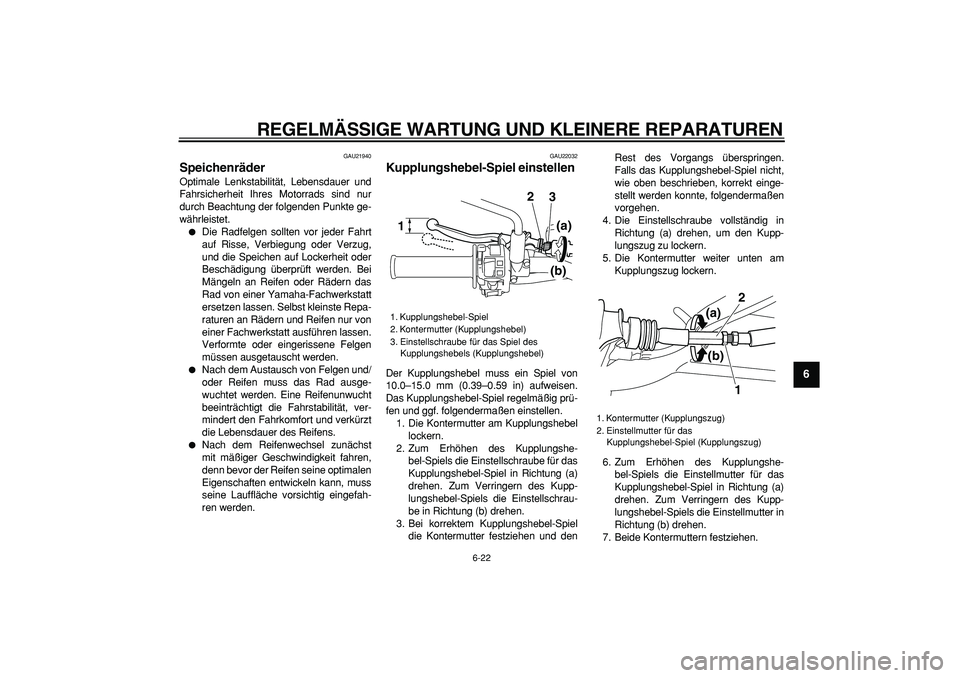 YAMAHA WR 250R 2008 Betriebsanleitungen (in German)
REGELMÄSSIGE WARTUNG UND KLEINERE REPARATUREN
6-22
2
3
4
5
67
8
9
GAU21940
Speichenräder
Optimale Lenkstabilität, Lebensdauer und
Fahrsicherheit Ihres Motorrads sind nur
durch Beachtung de YAMAHA WR 250R 2008 Betriebsanleitungen (in German)
REGELMÄSSIGE WARTUNG UND KLEINERE REPARATUREN
6-22
2
3
4
5
67
8
9
GAU21940
Speichenräder
Optimale Lenkstabilität, Lebensdauer und
Fahrsicherheit Ihres Motorrads sind nur
durch Beachtung de