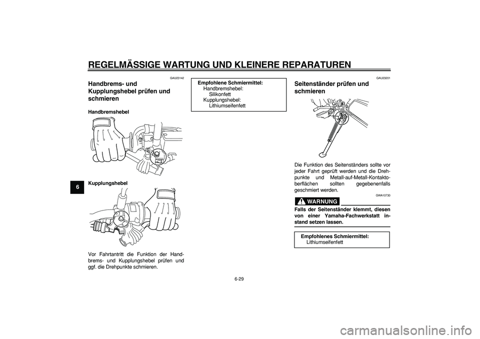 YAMAHA WR 250R 2008 Betriebsanleitungen (in German)
REGELMÄSSIGE WARTUNG UND KLEINERE REPARATUREN
6-29
1
2
3
4
5
6
7
8
9
GAU23142
Handbrems- und
Kupplungshebel prüfen und
schmieren
Handbremshebel
Kupplungshebel
Vor Fahrtantritt die Funkti YAMAHA WR 250R 2008 Betriebsanleitungen (in German)
REGELMÄSSIGE WARTUNG UND KLEINERE REPARATUREN
6-29
1
2
3
4
5
6
7
8
9
GAU23142
Handbrems- und
Kupplungshebel prüfen und
schmieren
Handbremshebel
Kupplungshebel
Vor Fahrtantritt die Funkti