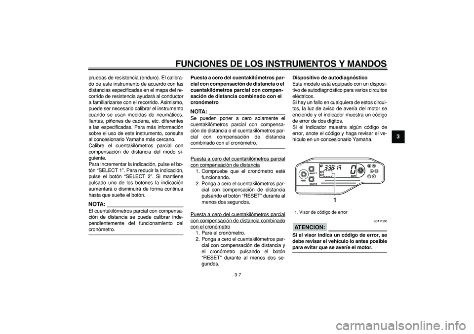 YAMAHA WR 250R 2008 Manuale de Empleo (in Spanish)
FUNCIONES DE LOS INSTRUMENTOS Y MANDOS
3-7
2
34
5
6
7
8
9
pruebas de resistencia (enduro). El calibra-
do de este instrumento de acuerdo con las
distancias especificadas en el mapa del re-
corri YAMAHA WR 250R 2008 Manuale de Empleo (in Spanish)
FUNCIONES DE LOS INSTRUMENTOS Y MANDOS
3-7
2
34
5
6
7
8
9
pruebas de resistencia (enduro). El calibra-
do de este instrumento de acuerdo con las
distancias especificadas en el mapa del re-
corri