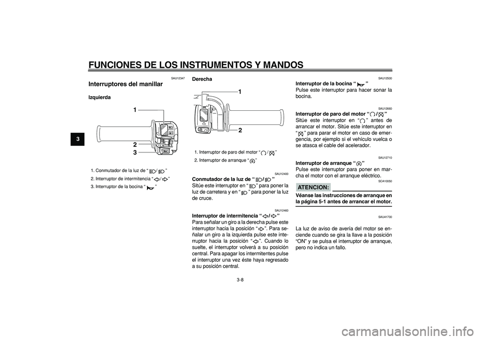 YAMAHA WR 250R 2008 Manuale de Empleo (in Spanish)
FUNCIONES DE LOS INSTRUMENTOS Y MANDOS
3-8
1
2
3
4
5
6
7
8
9
SAU12347
Interruptores del manillar
IzquierdaDerecha
SAU12400
Conmutador de la luz de “/”
Sitúe este interruptor en “ YAMAHA WR 250R 2008 Manuale de Empleo (in Spanish)
FUNCIONES DE LOS INSTRUMENTOS Y MANDOS
3-8
1
2
3
4
5
6
7
8
9
SAU12347
Interruptores del manillar
IzquierdaDerecha
SAU12400
Conmutador de la luz de “/”
Sitúe este interruptor en “