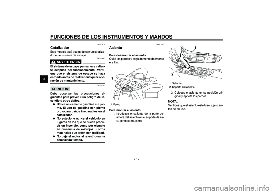 YAMAHA WR 250R 2008 Manuale de Empleo (in Spanish)
FUNCIONES DE LOS INSTRUMENTOS Y MANDOS
3-12
1
2
3
4
5
6
7
8
9
SAU13431
Catalizador
Este modelo está equipado con un cataliza-
dor en el sistema de escape.
ADVERTENCIA
SWA10860
El sistema YAMAHA WR 250R 2008 Manuale de Empleo (in Spanish)
FUNCIONES DE LOS INSTRUMENTOS Y MANDOS
3-12
1
2
3
4
5
6
7
8
9
SAU13431
Catalizador
Este modelo está equipado con un cataliza-
dor en el sistema de escape.
ADVERTENCIA
SWA10860
El sistema