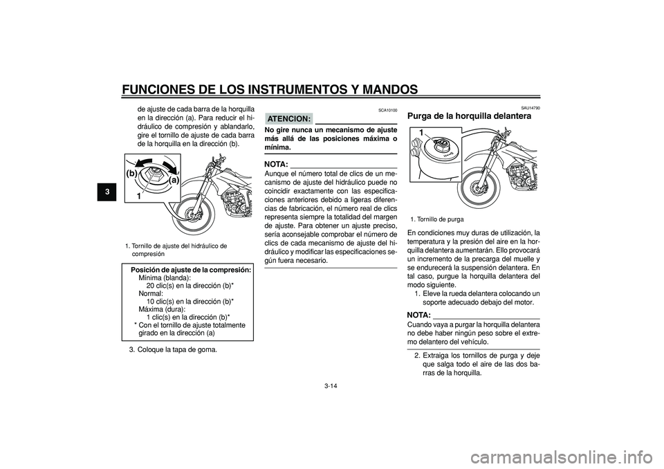 YAMAHA WR 250R 2008 Manuale de Empleo (in Spanish)
FUNCIONES DE LOS INSTRUMENTOS Y MANDOS
3-14
1
2
3
4
5
6
7
8
9
de ajuste de cada barra de la horquilla
en la dirección (a). Para reducir el hi-
dráulico de compresión y ablandarlo,
gire el tor YAMAHA WR 250R 2008 Manuale de Empleo (in Spanish)
FUNCIONES DE LOS INSTRUMENTOS Y MANDOS
3-14
1
2
3
4
5
6
7
8
9
de ajuste de cada barra de la horquilla
en la dirección (a). Para reducir el hi-
dráulico de compresión y ablandarlo,
gire el tor