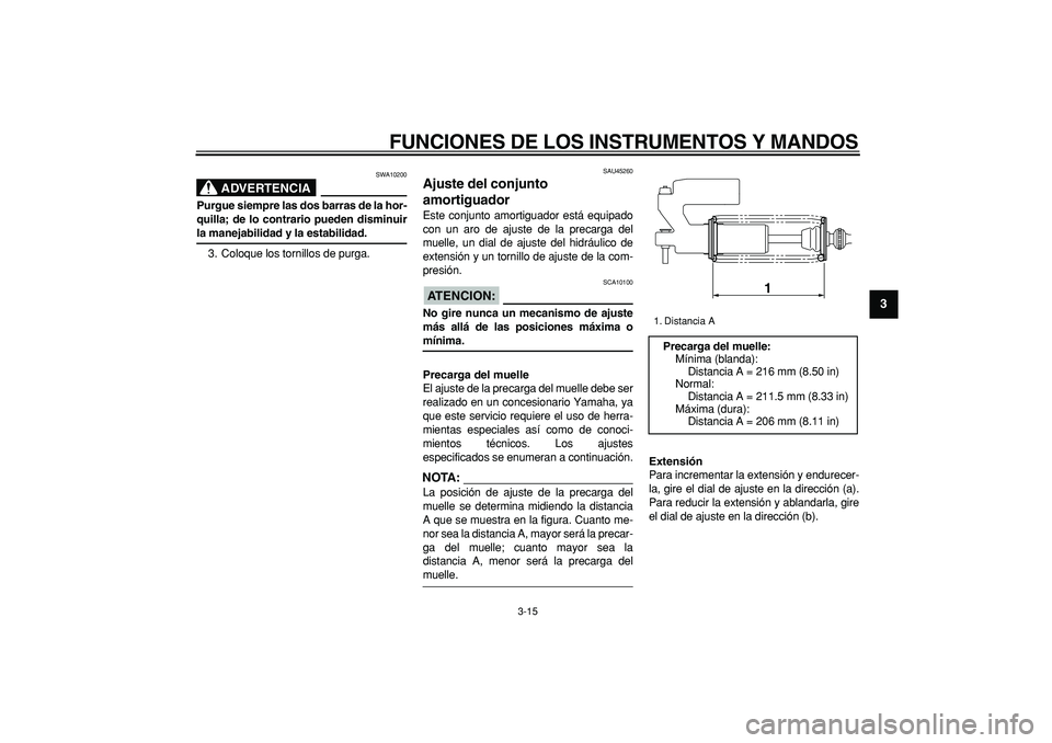 YAMAHA WR 250R 2008 Manuale de Empleo (in Spanish)
FUNCIONES DE LOS INSTRUMENTOS Y MANDOS
3-15
2
34
5
6
7
8
9
ADVERTENCIA
SWA10200
Purgue siempre las dos barras de la hor-
quilla; de lo contrario pueden disminuir
la manejabilidad y la estabili YAMAHA WR 250R 2008 Manuale de Empleo (in Spanish)
FUNCIONES DE LOS INSTRUMENTOS Y MANDOS
3-15
2
34
5
6
7
8
9
ADVERTENCIA
SWA10200
Purgue siempre las dos barras de la hor-
quilla; de lo contrario pueden disminuir
la manejabilidad y la estabili