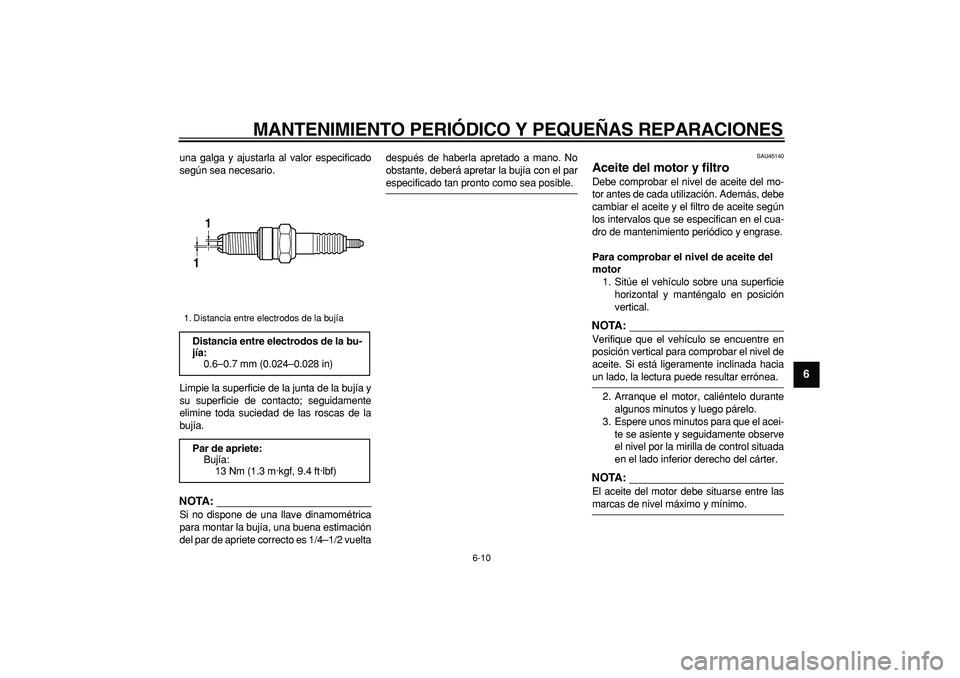 YAMAHA WR 250R 2008 Manuale de Empleo (in Spanish)
MANTENIMIENTO PERIÓDICO Y PEQUEÑAS REPARACIONES
6-10
2
3
4
5
67
8
9
una galga y ajustarla al valor especificado
según sea necesario.
Limpie la superficie de la junta de la bujía y
su superfi YAMAHA WR 250R 2008 Manuale de Empleo (in Spanish)
MANTENIMIENTO PERIÓDICO Y PEQUEÑAS REPARACIONES
6-10
2
3
4
5
67
8
9
una galga y ajustarla al valor especificado
según sea necesario.
Limpie la superficie de la junta de la bujía y
su superfi