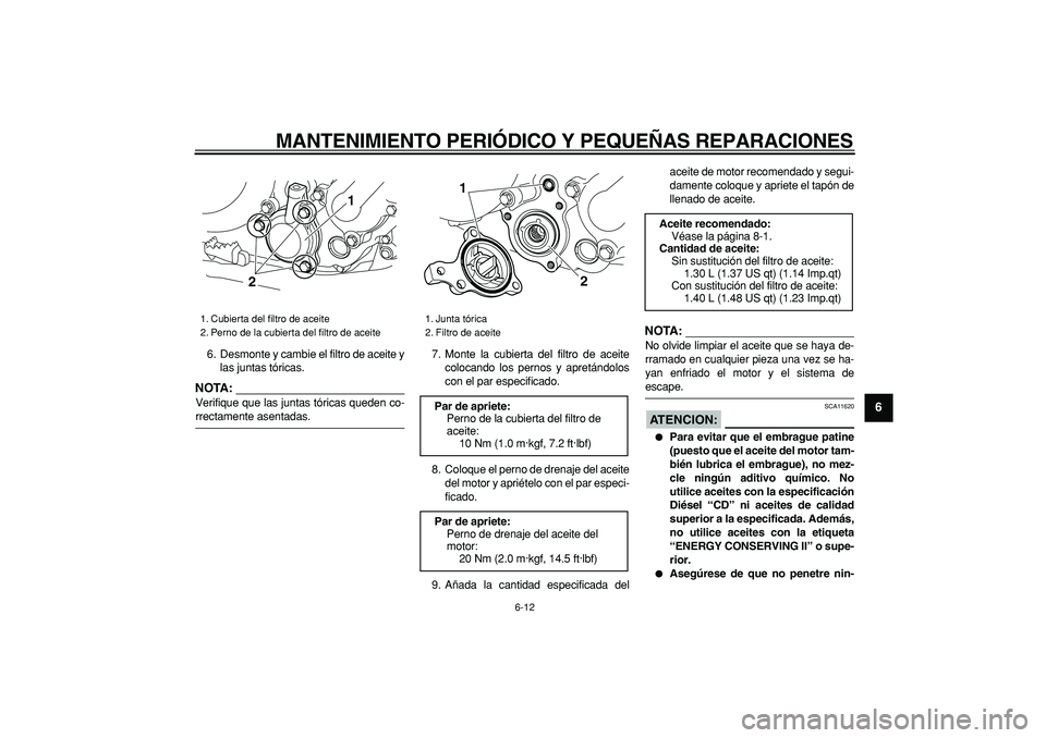 YAMAHA WR 250R 2008 Manuale de Empleo (in Spanish)
MANTENIMIENTO PERIÓDICO Y PEQUEÑAS REPARACIONES
6-12
2
3
4
5
67
8
9
6. Desmonte y cambie el filtro de aceite y
las juntas tóricas.
NOTA:
Verifique que las juntas tóricas queden co-
rrecta YAMAHA WR 250R 2008 Manuale de Empleo (in Spanish)
MANTENIMIENTO PERIÓDICO Y PEQUEÑAS REPARACIONES
6-12
2
3
4
5
67
8
9
6. Desmonte y cambie el filtro de aceite y
las juntas tóricas.
NOTA:
Verifique que las juntas tóricas queden co-
rrecta
