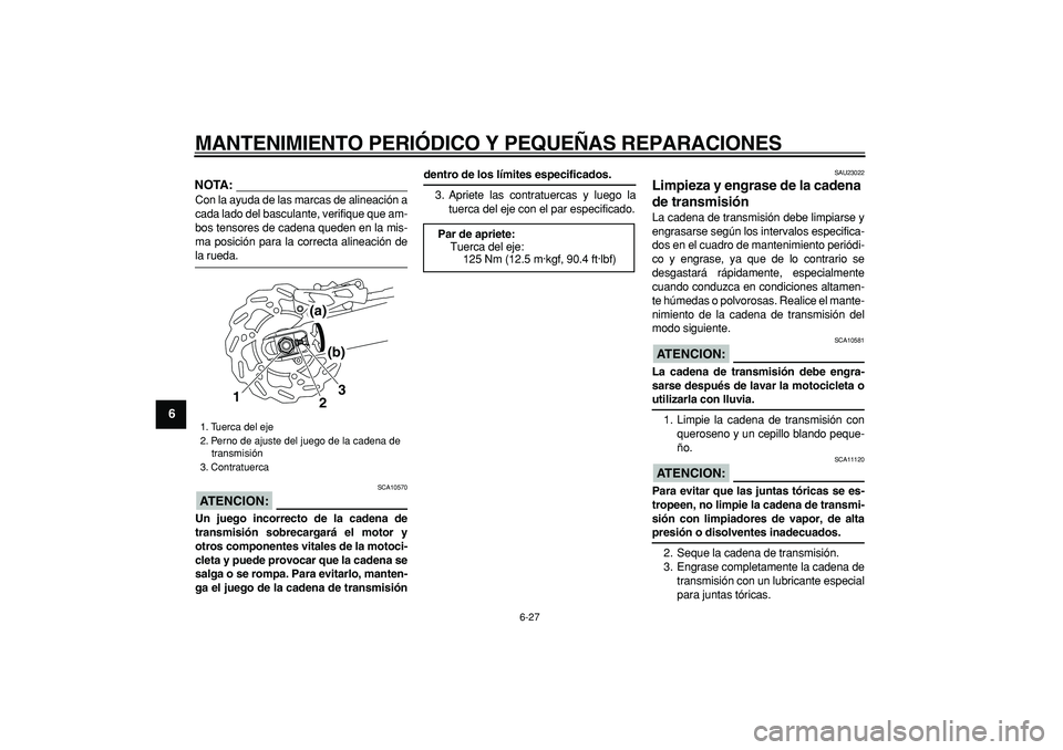 YAMAHA WR 250R 2008 Manuale de Empleo (in Spanish)
MANTENIMIENTO PERIÓDICO Y PEQUEÑAS REPARACIONES
6-27
1
2
3
4
5
6
7
8
9
NOTA:
Con la ayuda de las marcas de alineación a
cada lado del basculante, verifique que am-
bos tensores de cadena qued YAMAHA WR 250R 2008 Manuale de Empleo (in Spanish)
MANTENIMIENTO PERIÓDICO Y PEQUEÑAS REPARACIONES
6-27
1
2
3
4
5
6
7
8
9
NOTA:
Con la ayuda de las marcas de alineación a
cada lado del basculante, verifique que am-
bos tensores de cadena qued